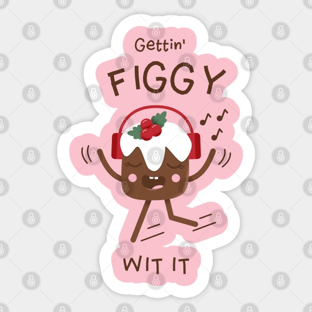 Gettin' Figgy Wit it | Cute Figgy Pudding Character Design Sticker by MedleyDesigns67